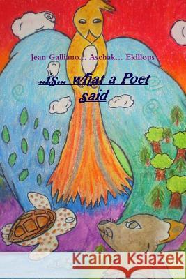 ...Is... What a Poet Said Jean Galliano... Aschak... and Ekillous 9781365830693 Lulu.com