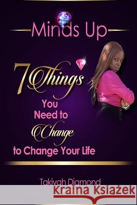 7 Things You Need To Change To Change Your Life Takiyah Diamond 9781365831478