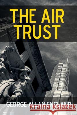 The Air Trust George Allan England 9781365832000