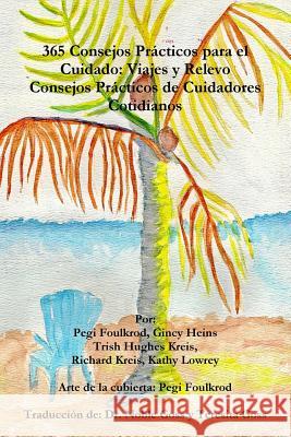 365 Consejos Prácticos Para el Cuidado: Viajes y Relevo, Consejos Prácticos de Cuidadores Cotidianos Foulkrod, Pegi 9781365834110