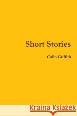 Short Stories Colin Griffith 9781365841538 Lulu.com