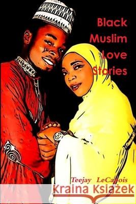 Black Muslim Love Stories Teejay Lecapois 9781365843440 Lulu.com