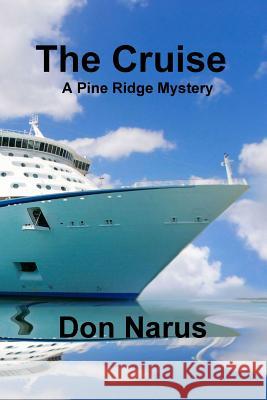 The Cruise- A Pine Ridge Mystery Don Narus 9781365846885 Lulu.com