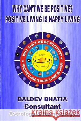 Why Can't We Be Positive? Baldev Bhatia 9781365847936 Lulu.com