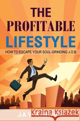 The Profitable Lifestyle Jay Kinney 9781365856457 Lulu.com