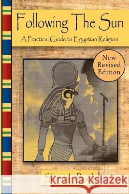 Following the Sun: A Practical Guide to Egyptian Religion, Revised Edition Sharon Laborde 9781365858338