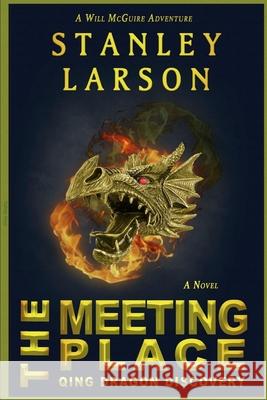 The Meeting Place - Qing Dragon Discovery Stanley Larson 9781365865299