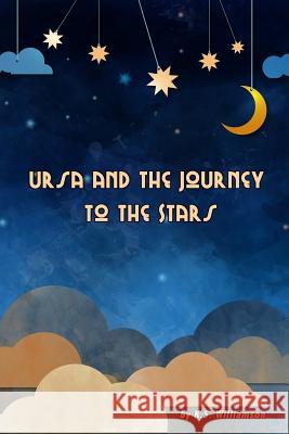 Ursa and the Journey to the Stars K.S. Williamson 9781365865978 Lulu.com