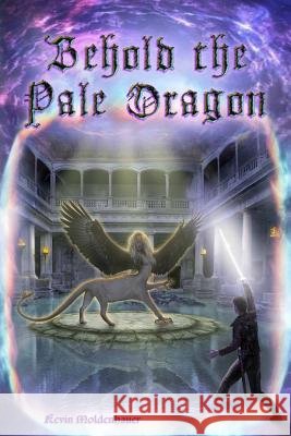 Behold the Pale Dragon Kevin Moldenhauer 9781365866630