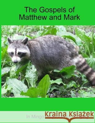 The Gospels of Matthew and Mark in Mingo Iroquoian for Singing Thomas McElwain 9781365873522 Lulu.com