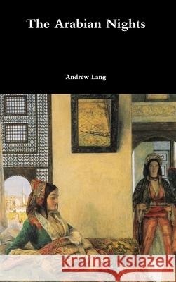 The Arabian Nights Andrew Lang 9781365878312 Lulu.com