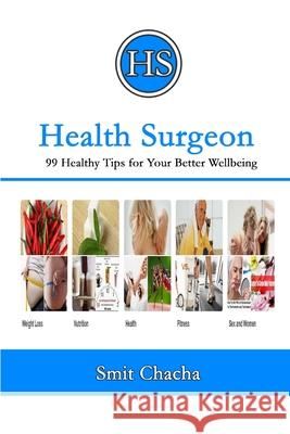 Health Surgeon: 99 Healthy Tips for Your Better Wellbeing Smit Chacha 9781365880667