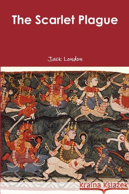 The Scarlet Plague Jack London 9781365881329 Lulu.com