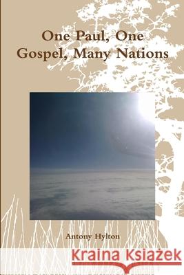 One Paul, One Gospel, Many Nations Antony Hylton 9781365886126