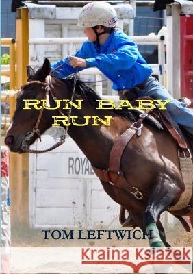 Run Baby Run Tom Leftwich 9781365887451 Lulu.com