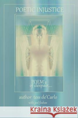 Poetic Injustice Poems of Despair Tess DeCarlo 9781365888502