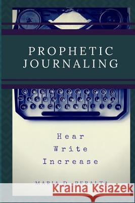 Prophetic Journaling Maria Peralta 9781365897788