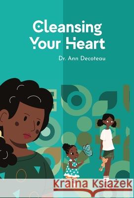 Cleansing Your Heart 3: Cleansing Your Heart 3 Dr Ann Decoteau, Michael Neon 9781365897917 Lulu.com