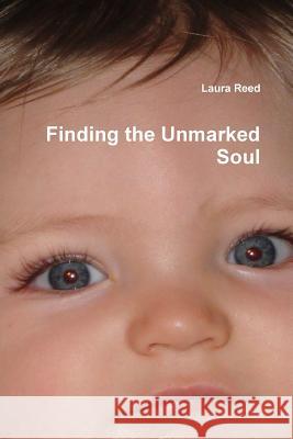 Finding the Unmarked Soul Laura Reed 9781365899324