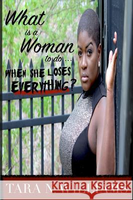 What is A Woman to Do When She Loses Everything? Tara N. Williams 9781365900518