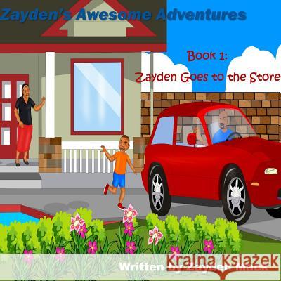 Zayden's Awesome Adventures: Book 1- Zayden's Goes to the Store Zayden Mack 9781365901454 Lulu.com