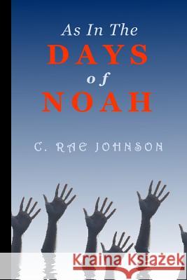 As in the Days of Noah C. Rae Johnson 9781365902420 Lulu.com