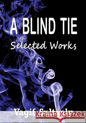 A Blind Tie: Selected Works Vagif Sultanly 9781365903564 Lulu.com