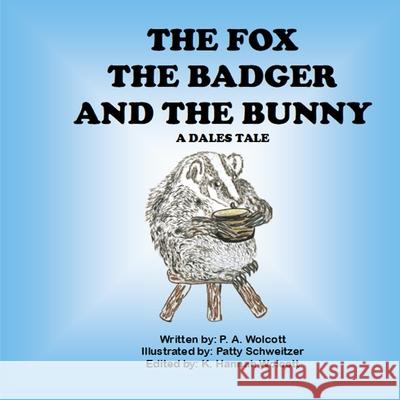 The Fox The Badger And The Bunny P A Wolcott 9781365904004