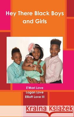 Hey There Black Boys and Girls E'Mari Love, Elliott Love III, Logan Love 9781365904769