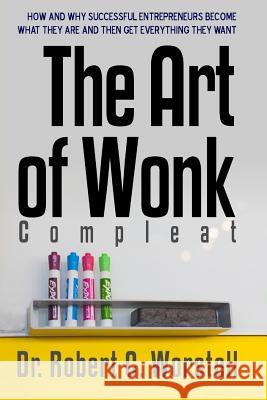The Art of Wonk, Compleat Dr Robert C. Worstell 9781365907265 Lulu.com