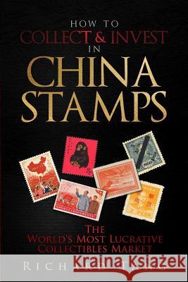 How to Collect & Invest in China Stamps Richard Tang 9781365907524 Lulu.com