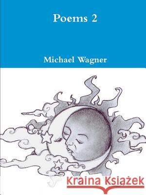 Poems 2 Michael Wagner (University of Oxford UK) 9781365908019 Lulu.com