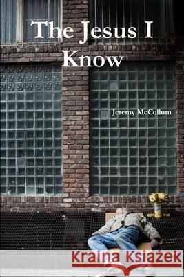 The Jesus I Know Jeremy McCollum 9781365908811