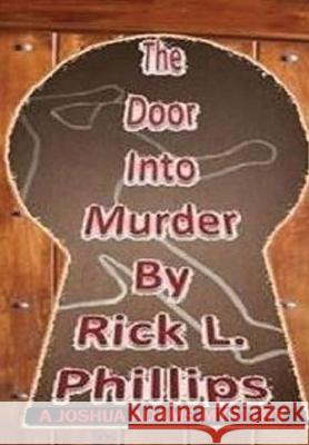 The Door Into Murder Rick L. Phillips 9781365909733