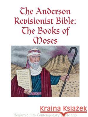The Anderson Revisionist Bible: The Books of Moses Stephen Warde Anderson 9781365910142