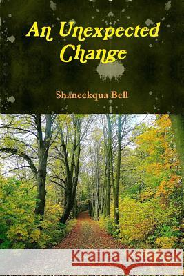 An Unexpected Changes Shaneekqua Bell 9781365913631