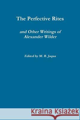 The Perfective Rites and Other Writings of Alexander Wilder Alexander Wilder 9781365916939