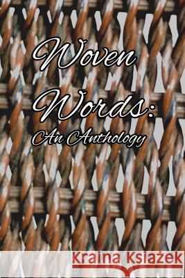 Woven Words: an Anthology Citlali Aguilera-Rico, Kenede Pratt-McCloud, Anna Ter-Abrahamyan, Maisha NishatTasnim, Shelby Peckham, Serafina Rodberg 9781365916984