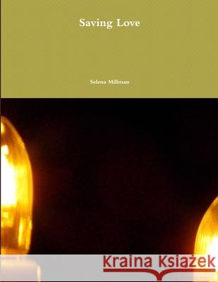 Saving Love Selena Millman 9781365924422 Lulu.com