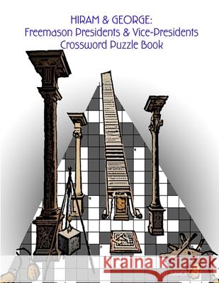 Hiram & George: Freemason Presidents & Vice-Presidents Crossword Puzzle Book Aaron Joy 9781365925214