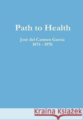 Path to Health Jose del Carmen Garcia 9781365926624