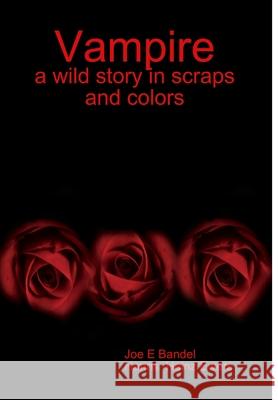 Vampire: a wild story in scraps and colors Joe Bandel, Hanns Heinz Ewers 9781365928666 Lulu.com