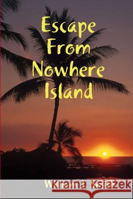 Escape from Nowhere Island William J. Smith 9781365930782 Lulu.com