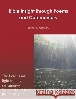 Bible Insight through Poems and Commentary James M Gregory 9781365934322 Lulu.com