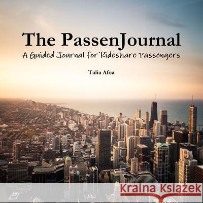 The PassenJournal: A Guided Journal for Rideshare Passengers Talia Afoa 9781365936913