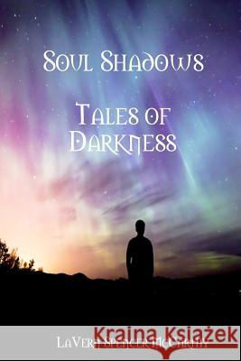 Soul Shadows--Tales Of Darkness Lavern Spencer McCarthy 9781365945663