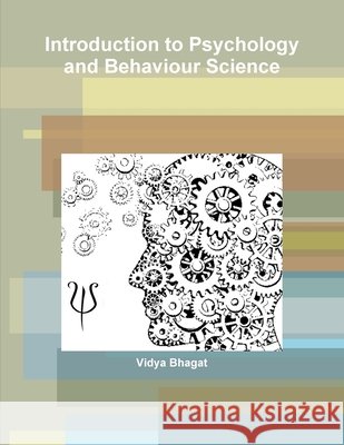 Introduction to Psychology and Behaviour Science Bhagat, Vidya 9781365946073