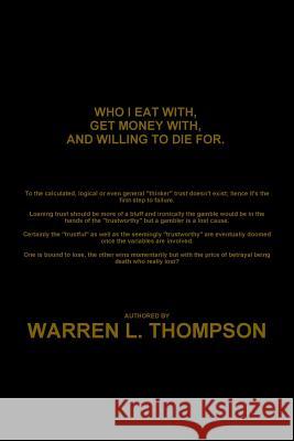 Who I Eat With, Get Money With, and Willing to Die For. Warren L. Thompson 9781365950636