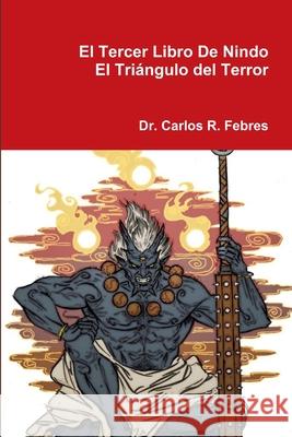 El Tercer Libro De Nindo, El Triángulo del Terror Febres, Carlos 9781365951411
