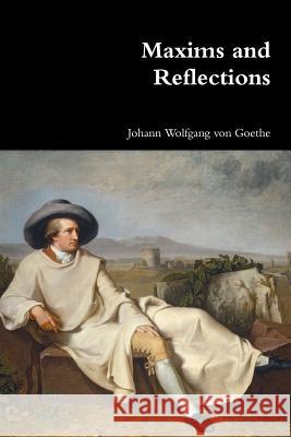 Maxims and Reflections Johann Wolfgang Von Goethe 9781365952302 Lulu.com